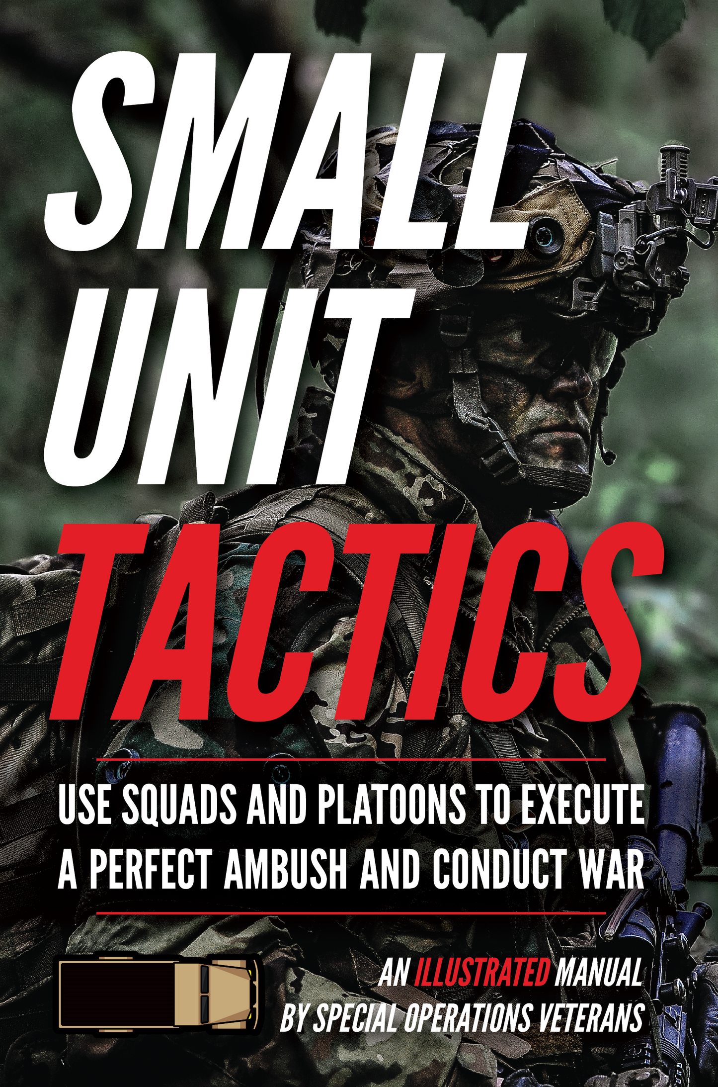 Small Unit Tactics: An Illustrated Manual (Field Manual)