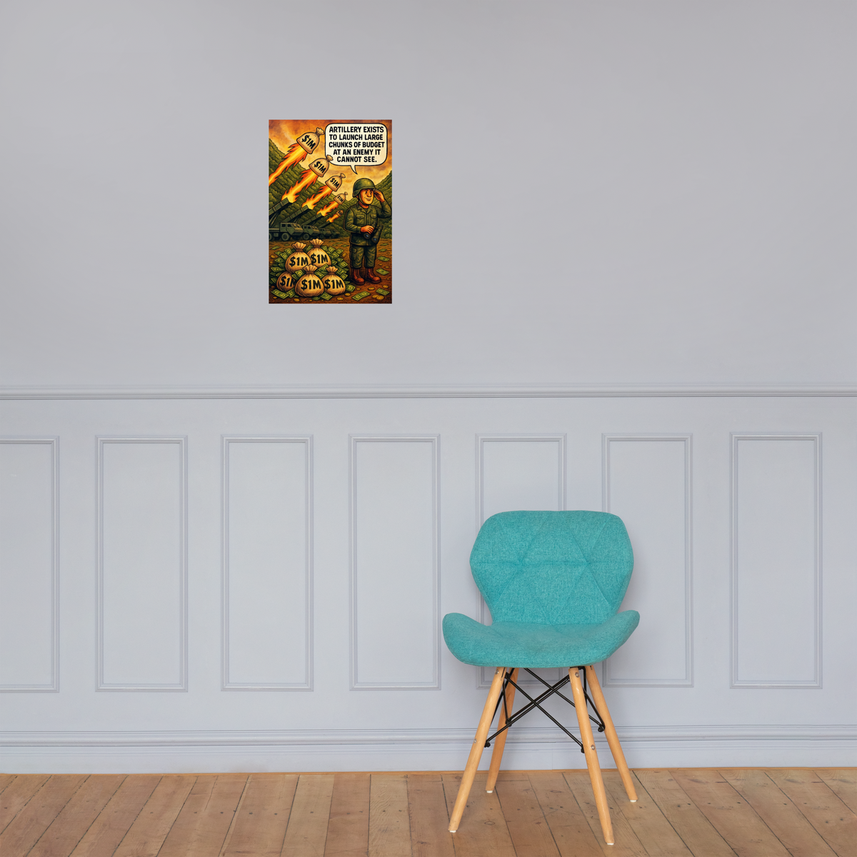 Artillery Exists to Launch Large Chunks of Budget at an Enemy It Cannot See: 12 in by 18 in glossy poster on a paneled wall above a turquoise chair; Printful room mockup.