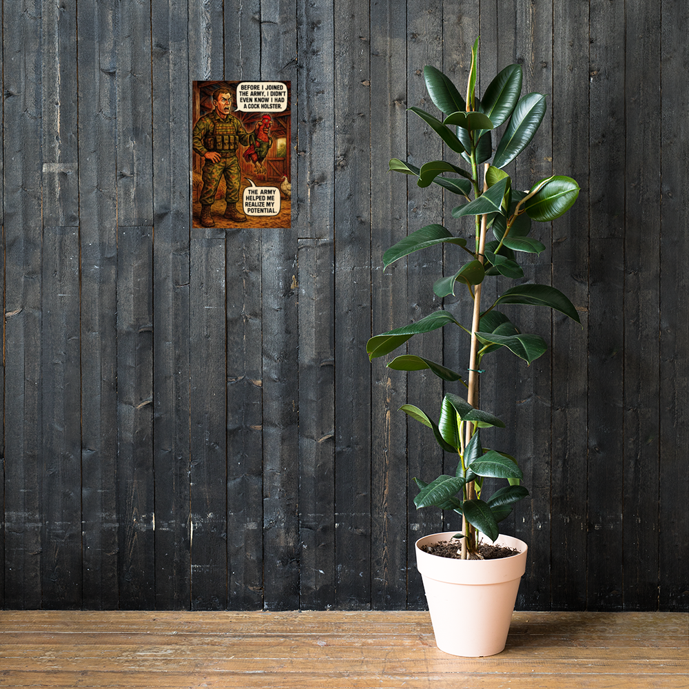 Before I Joined the Army, I Didn’t Even Know I Had a Cock Holster: 12 in by 18 in glossy poster on a dark wooden wall beside a plant; Printful room mockup.
