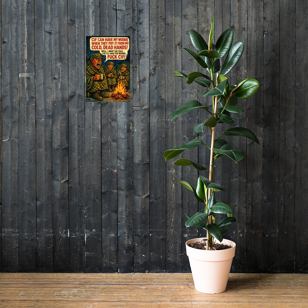 CIF Can Have My Woobie When They Pry It from My Cold, Dead Hands!: 12 in by 18 in glossy poster on a dark wooden wall beside a plant; Printful room mockup.