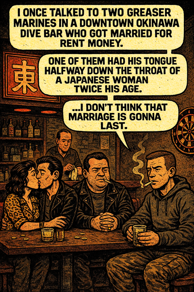 I Once Talked to Two Greaser Marines in a Downtown Okinawa Dive Bar Who Got Married for Rent Money