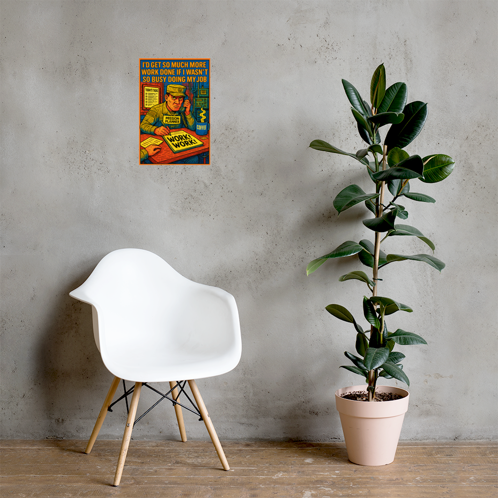 I'd Get So Much More Work Done If I Wasn't So Busy Doing My Job: 12 in by 18 in glossy poster on a concrete wall beside a white chair and plant; Printful room mockup.