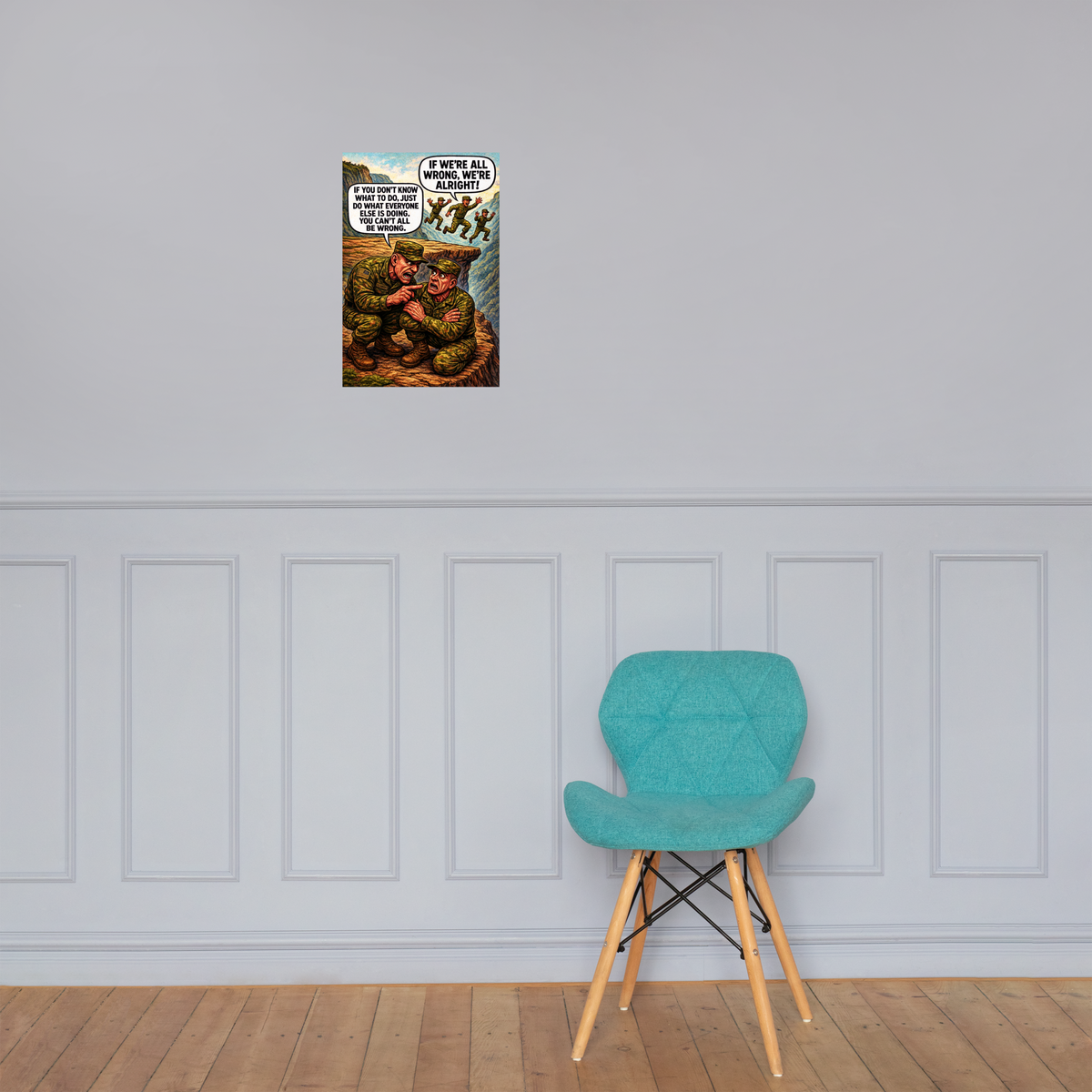 If You Don't Know What to Do, Just Do What Everyone Else Is Doing: 12 in by 18 in glossy poster on a paneled wall above a turquoise chair; Printful room mockup.