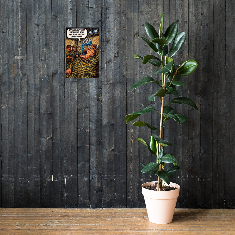 If You Don't Like Problems Stay the Fuck Out of Leadership: 12 in by 18 in glossy poster on a dark wooden wall beside a plant; Printful room mockup.