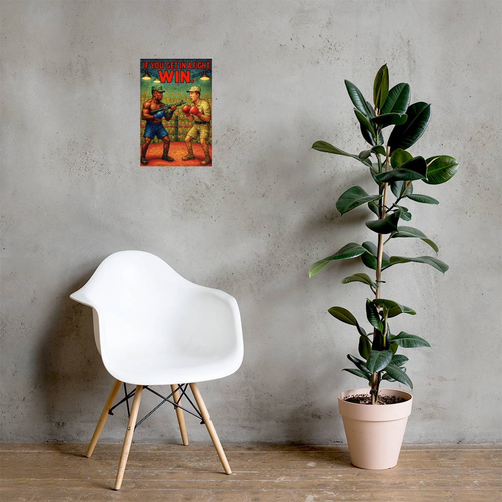 If You Get in a Fight, Win: 12 in by 18 in glossy poster on a concrete wall beside a white chair and plant; Printful room mockup.