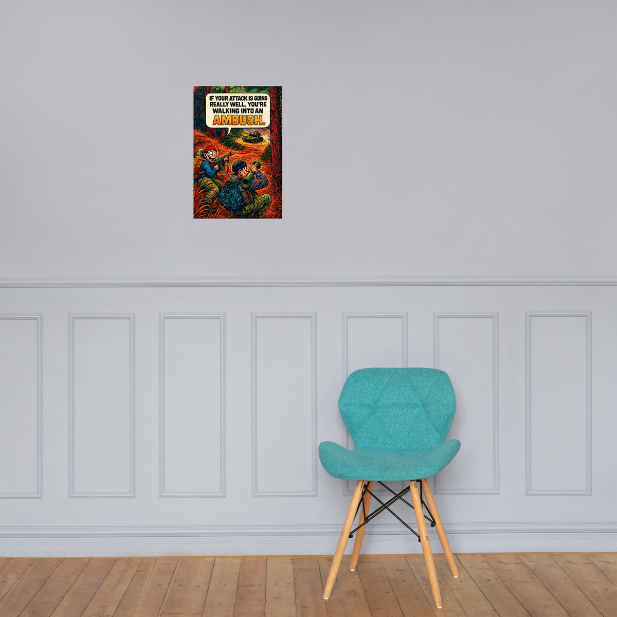 If Your Attack Is Going Really Well, You're Walking into an Ambush: 12 in by 18 in glossy poster on a paneled wall above a turquoise chair; Printful room mockup.