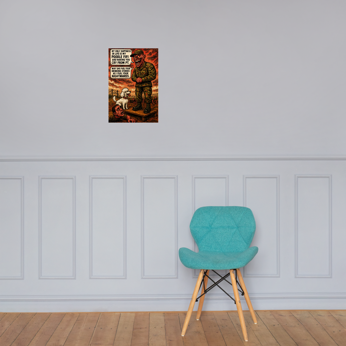 My Only Happiness in Life Is My Poodle Fifi and Making You Cry from PT: 12 in by 18 in glossy poster on a paneled wall above a turquoise chair; Printful room mockup.