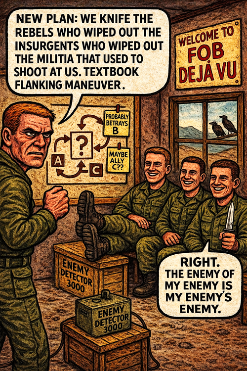 New Plan: We Knife the Rebels Who Wiped Out the Insurgents Who Wiped Out the Militia That Used to Shoot at Us
