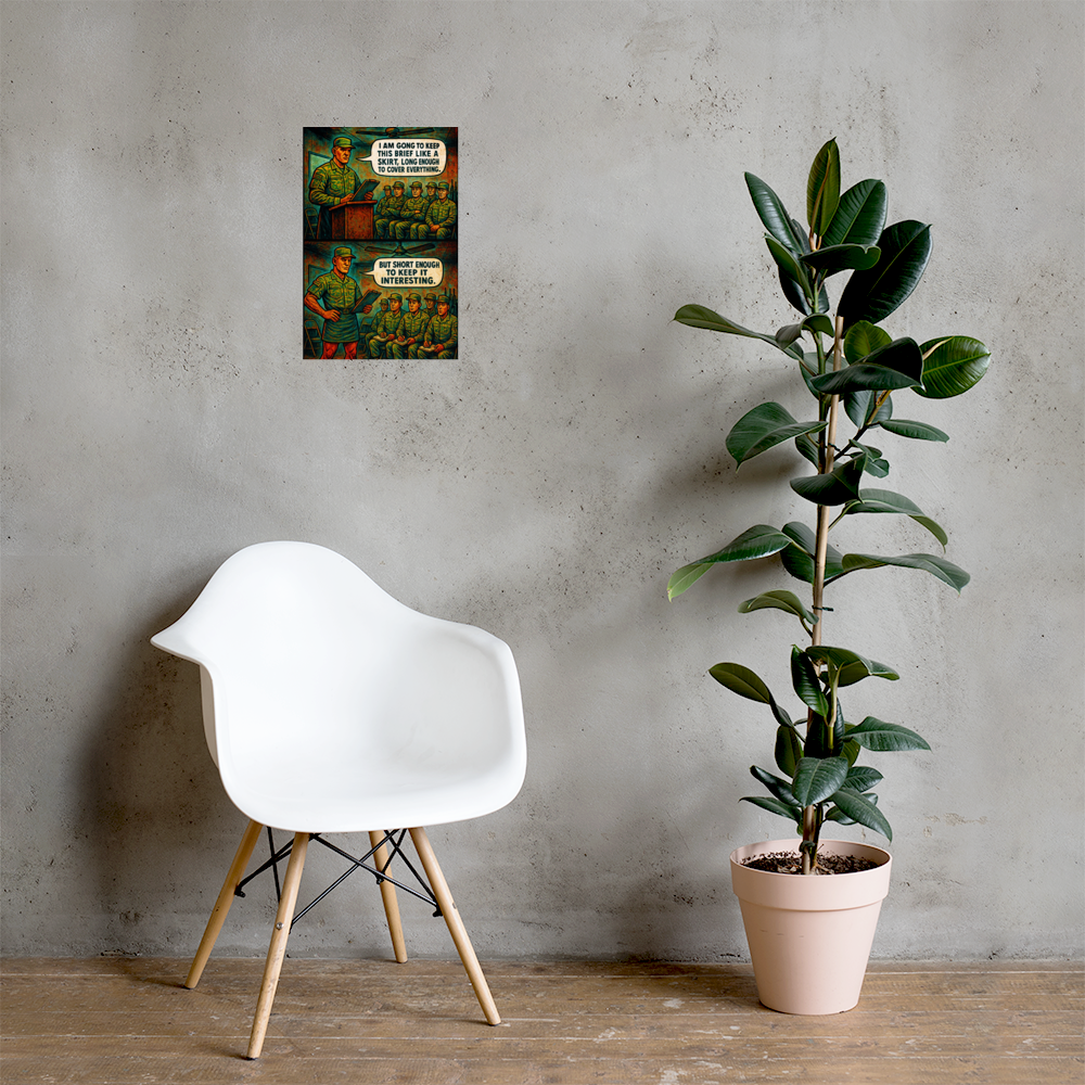 I Am Gong to Keep This Brief Like a Skirt, Long Enough to Cover Everything: 12 in by 18 in glossy poster on a concrete wall beside a white chair and plant; Printful room mockup.