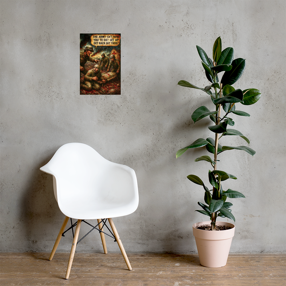 The Army Isn't Paying You to Die!: 12 in by 18 in glossy poster on a concrete wall beside a white chair and plant; Printful room mockup.