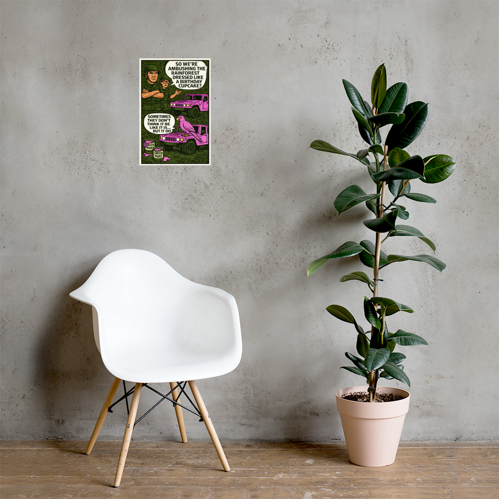 So We're Ambushing the Rainforest Dressed Like a Birthday Cupcake?: 12 in by 18 in glossy poster on a concrete wall beside a white chair and plant; Printful room mockup.