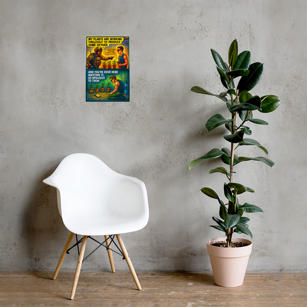 My Plants Are Working Tirelessly to Produce Some Oxygen and You're over Here Wasting It: 12 in by 18 in glossy poster on a concrete wall beside a white chair and plant; Printful room mockup.