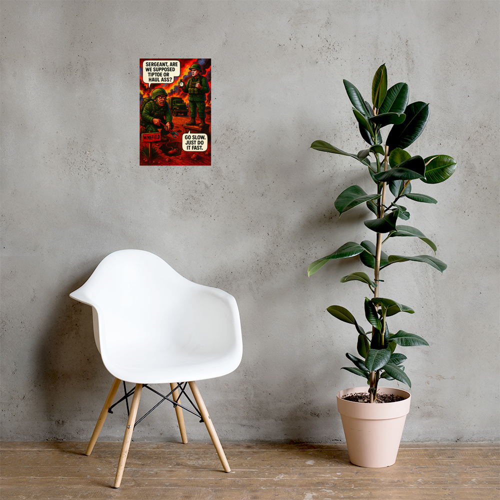 Sergeant, Are We Supposed Tiptoe or Haul Ass?: 12 in by 18 in glossy poster on a concrete wall beside a white chair and plant; Printful room mockup.