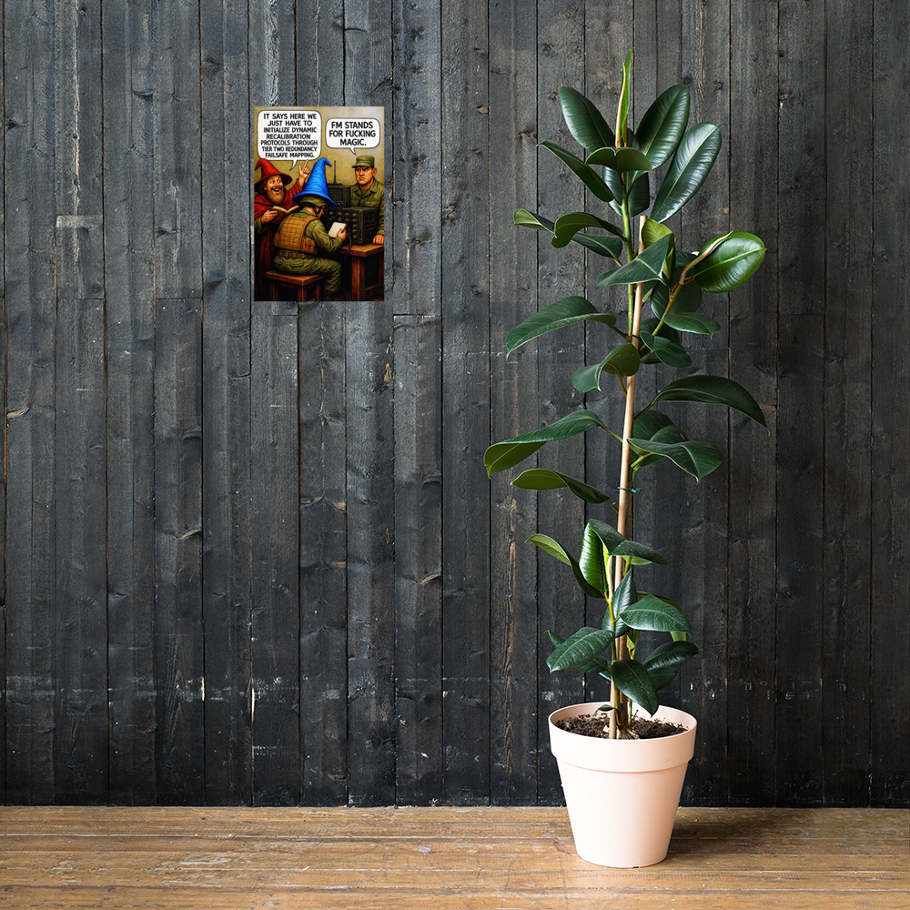 It Says Here We Just Have to Initialize Dynamic Recalibration Protocols Through Tier Two Redundancy Failsafe Mapping: 12 in by 18 in glossy poster on a dark wooden wall beside a plant; Printful room mockup.