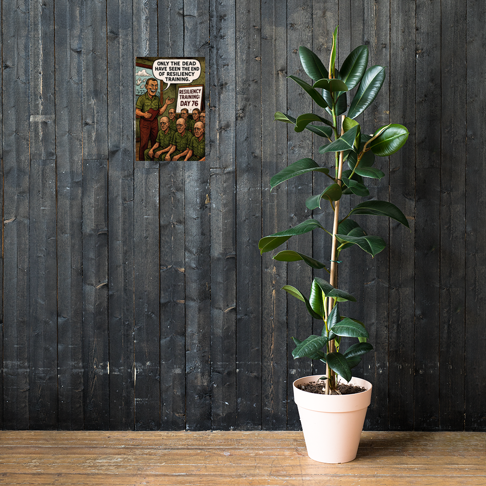 Only the Dead Have Seen the End of Resiliency Training: 12 in by 18 in glossy poster on a dark wooden wall beside a plant; Printful room mockup.