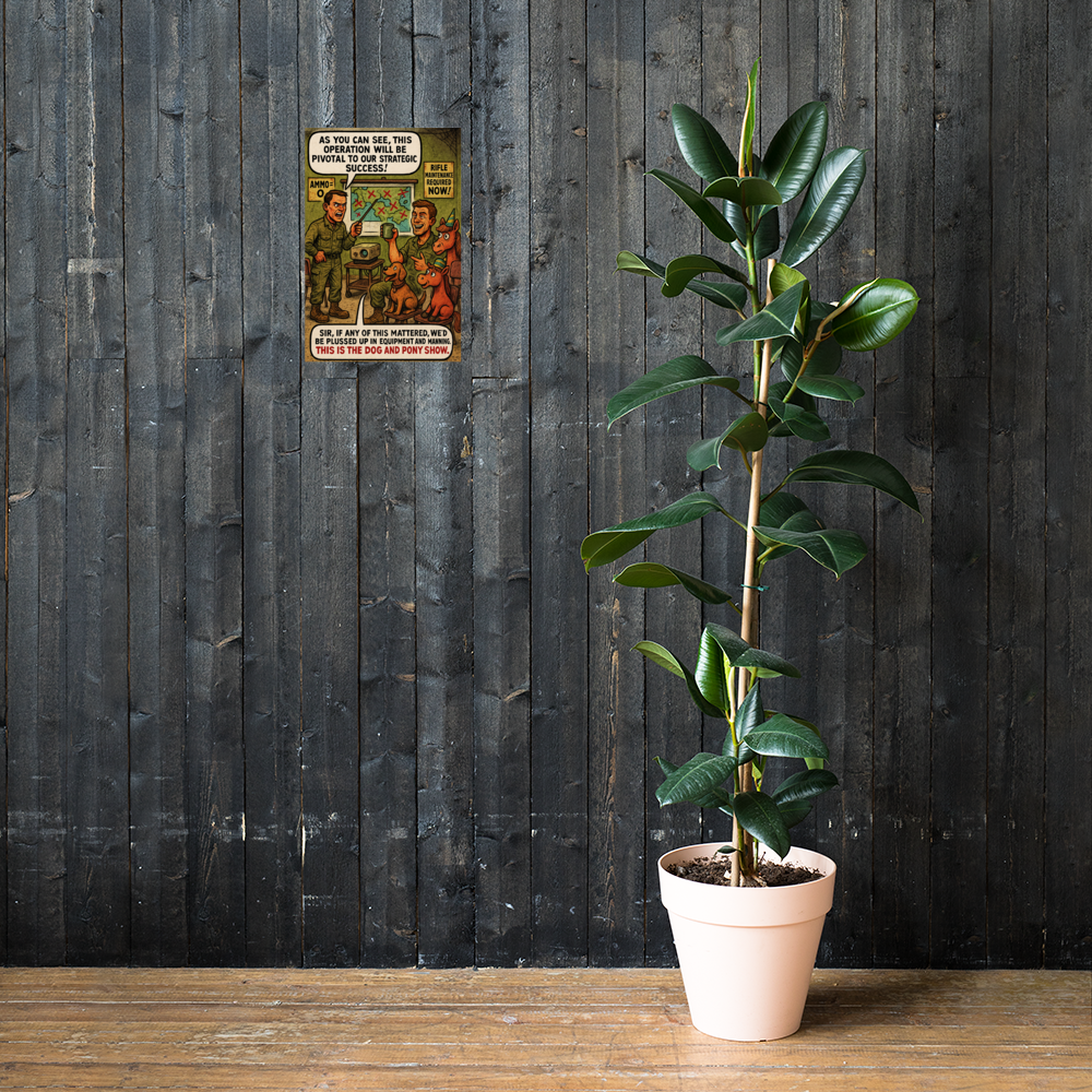 As You Can See, This Operation Will Be Pivotal to Our Strategic Success!: 12 in by 18 in glossy poster on a dark wooden wall beside a plant; Printful room mockup.
