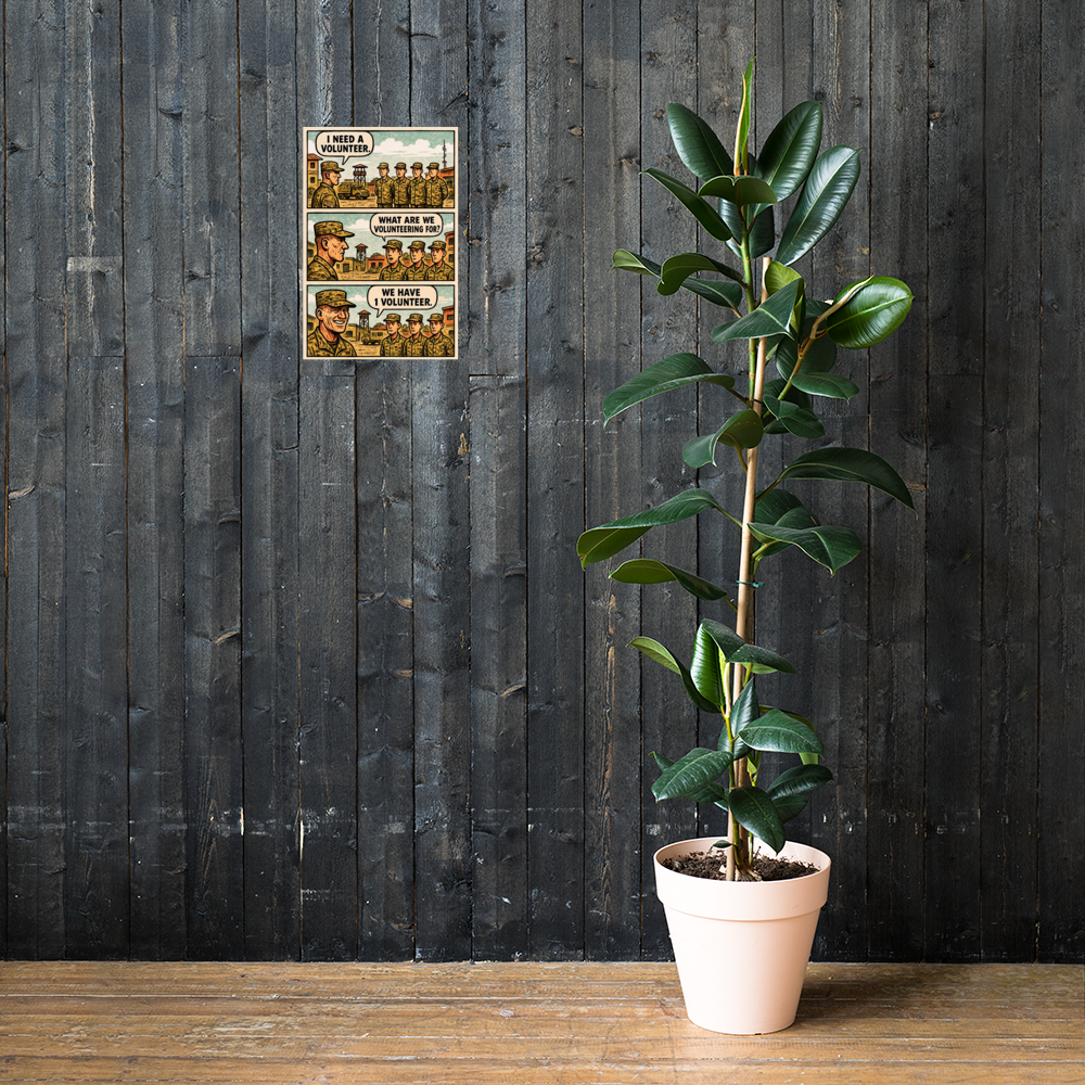 I Need a Volunteer: 12 in by 18 in glossy poster on a dark wooden wall beside a plant; Printful room mockup.