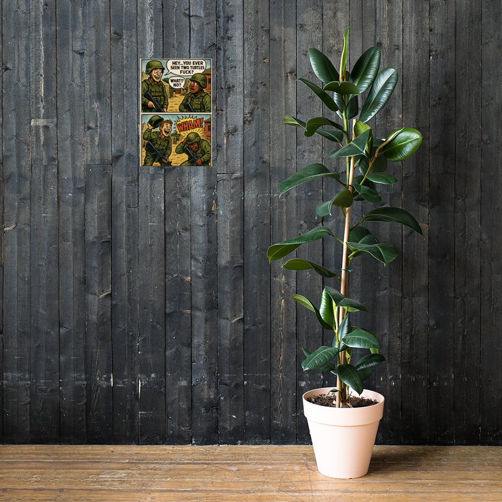 Hey...You Ever Seen Two Turtles Fuck?: 12 in by 18 in glossy poster on a dark wooden wall beside a plant; Printful room mockup.