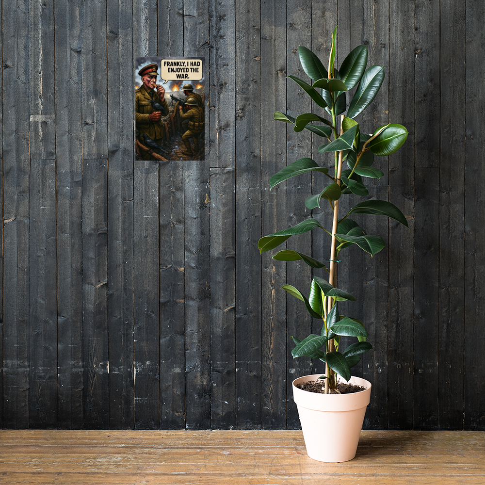 Frankly, I Had Enjoyed the War: 12 in by 18 in glossy poster on a dark wooden wall beside a plant; Printful room mockup.