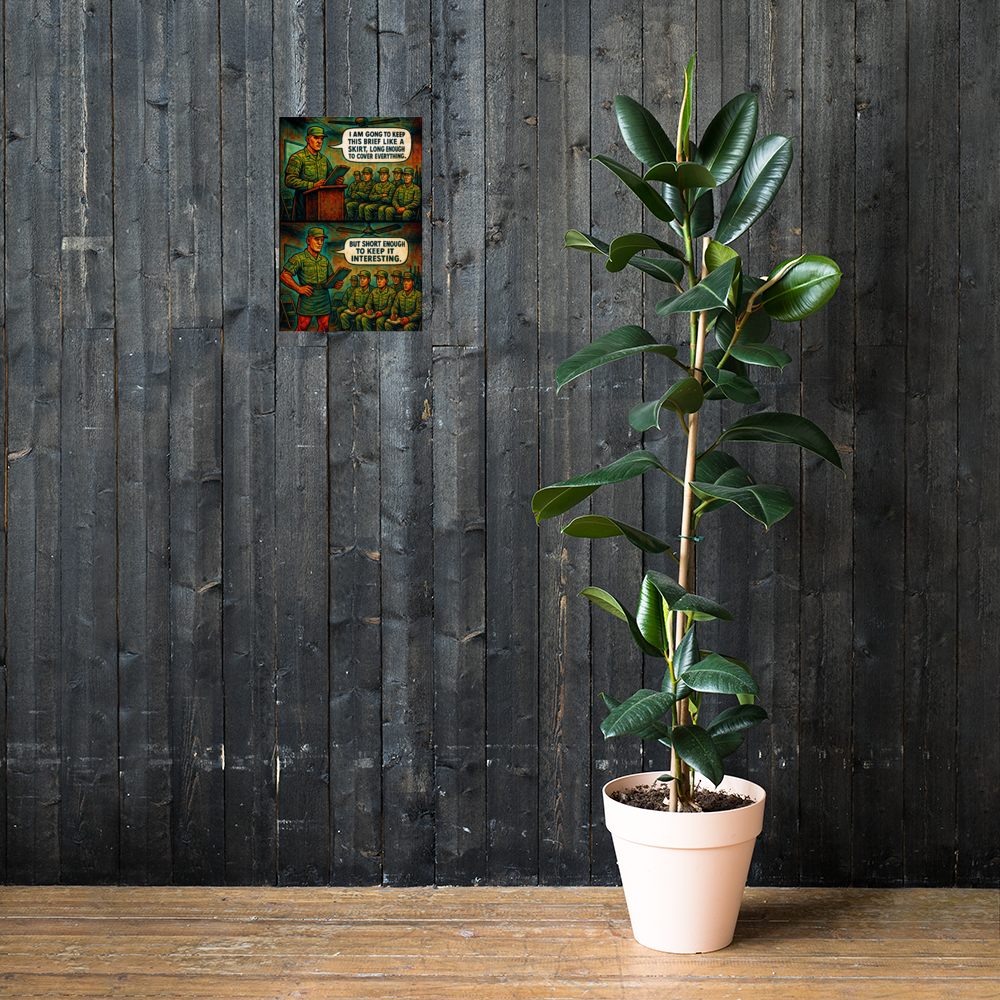 I Am Gong to Keep This Brief Like a Skirt, Long Enough to Cover Everything: 12 in by 18 in glossy poster on a dark wooden wall beside a plant; Printful room mockup.