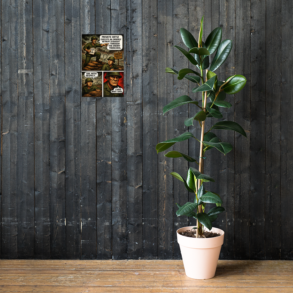 Private Ortiz Execute an Orderly Retreat Straight Through the Enemy Trenches: 12 in by 18 in glossy poster on a dark wooden wall beside a plant; Printful room mockup.
