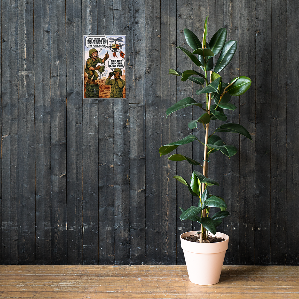 Cost Three Desk Fans and Half Our Heater Packs, but She Flies, Sarge!: 12 in by 18 in glossy poster on a dark wooden wall beside a plant; Printful room mockup.