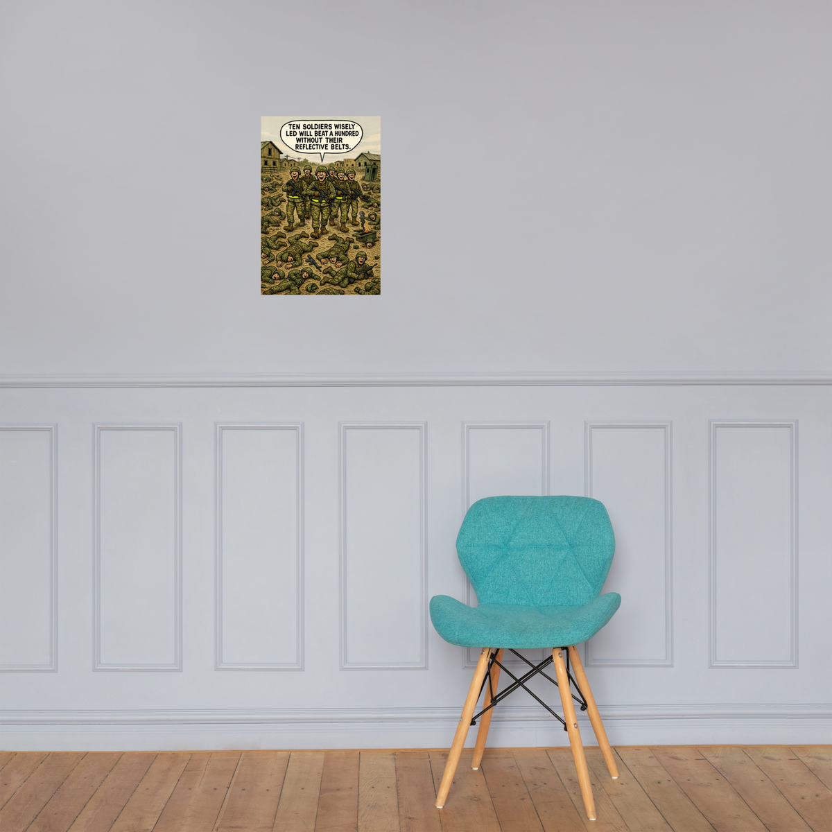 Ten Soldiers Wisely Led Will Beat a Hundred Without Their Reflective Belts: 12 in by 18 in glossy poster on a paneled wall above a turquoise chair; Printful room mockup.