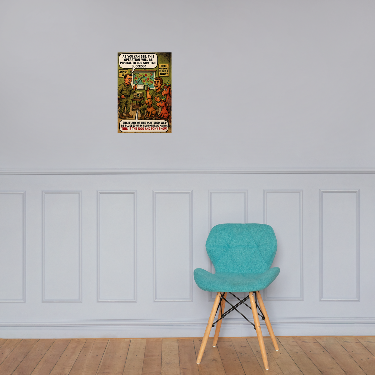 As You Can See, This Operation Will Be Pivotal to Our Strategic Success!: 12 in by 18 in glossy poster on a paneled wall above a turquoise chair; Printful room mockup.