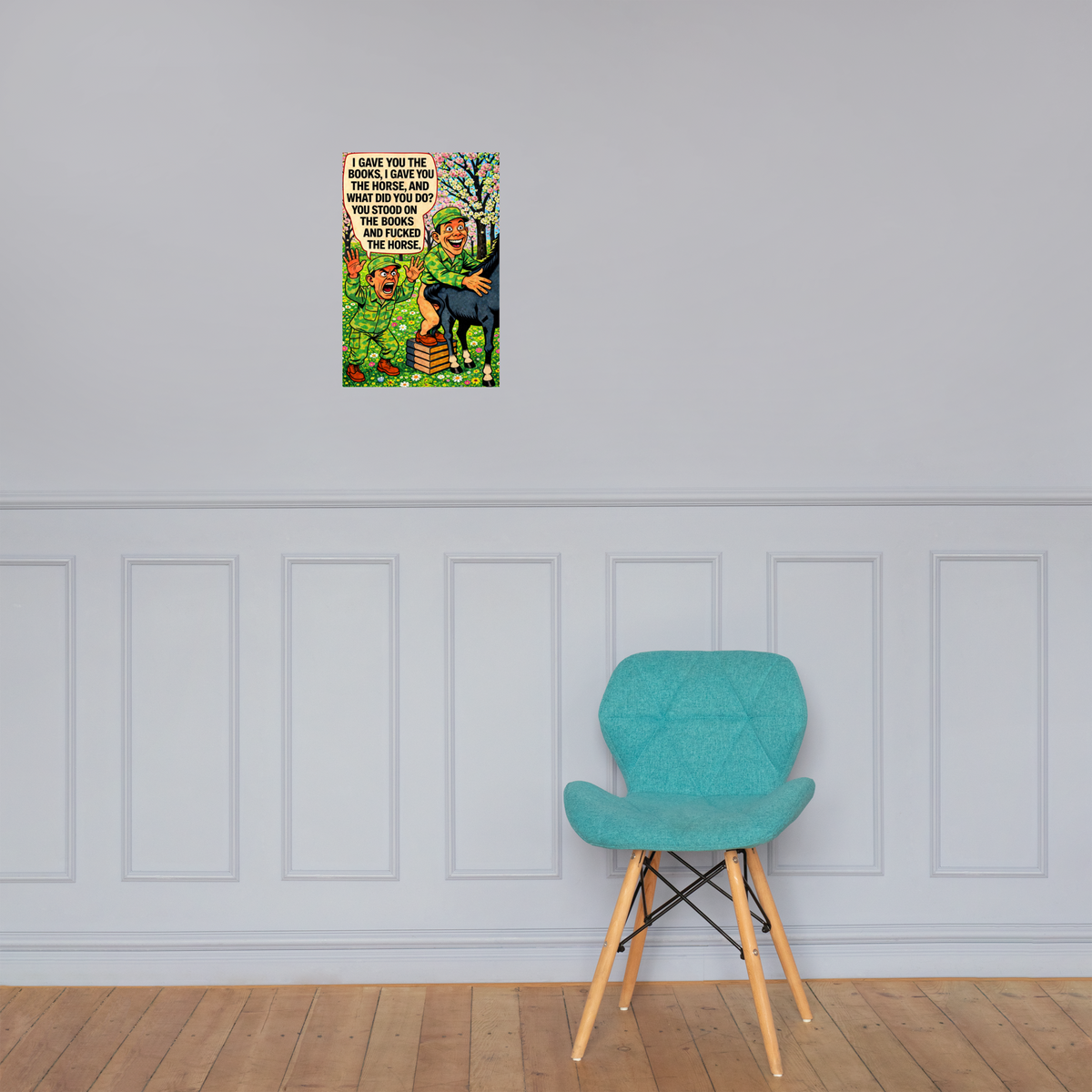 I Gave You the Books, I Gave You the Horse, and What Did You Do?: 12 in by 18 in glossy poster on a paneled wall above a turquoise chair; Printful room mockup.