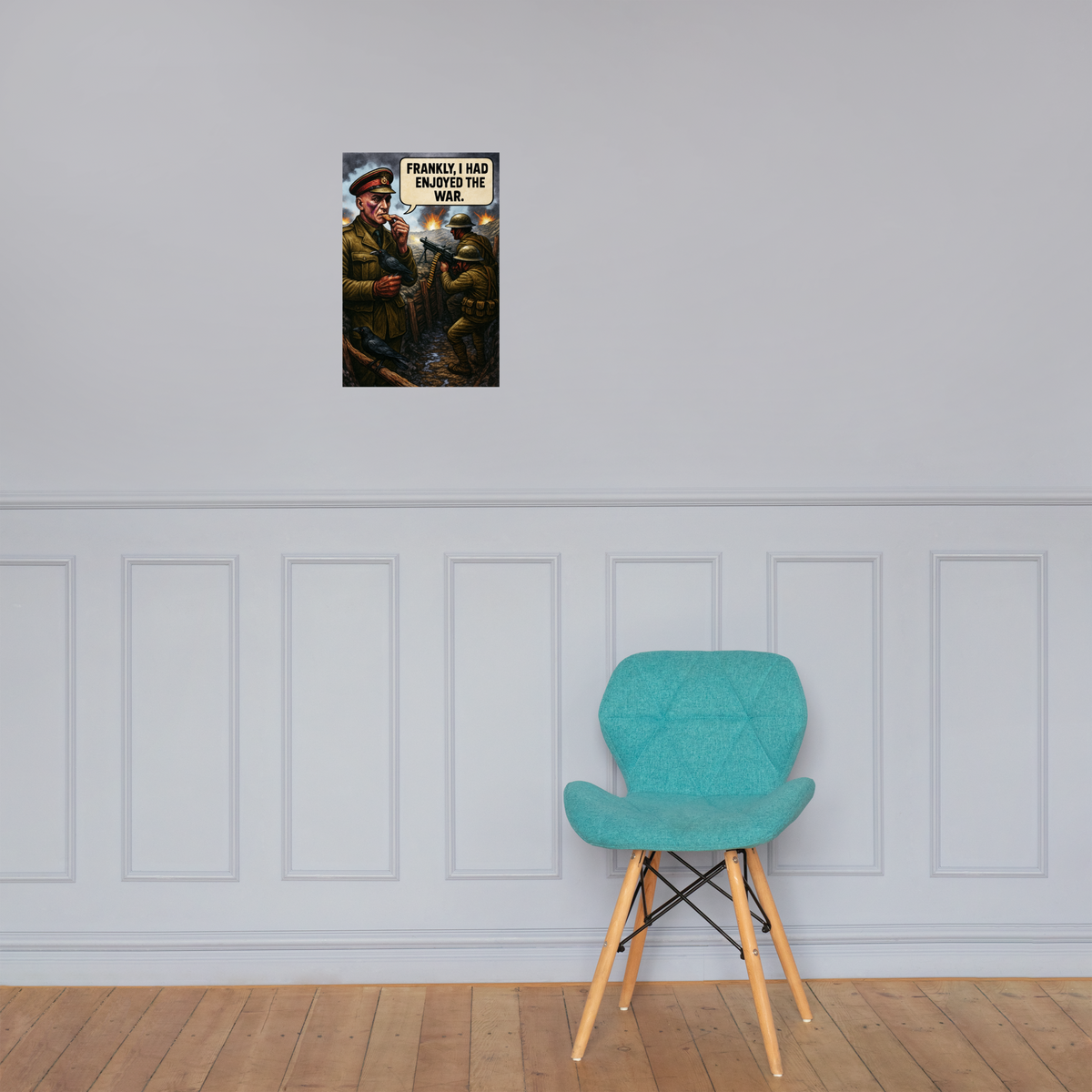 Frankly, I Had Enjoyed the War: 12 in by 18 in glossy poster on a paneled wall above a turquoise chair; Printful room mockup.