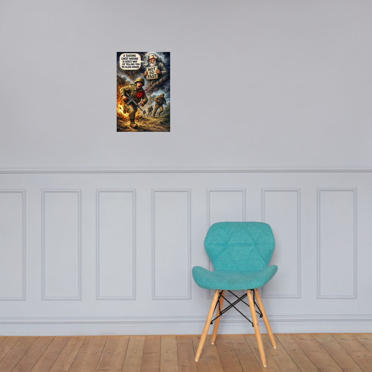 A Sucking Chest Wound Is God's Way of Telling You to Slow Down: 12 in by 18 in glossy poster on a paneled wall above a turquoise chair; Printful room mockup.