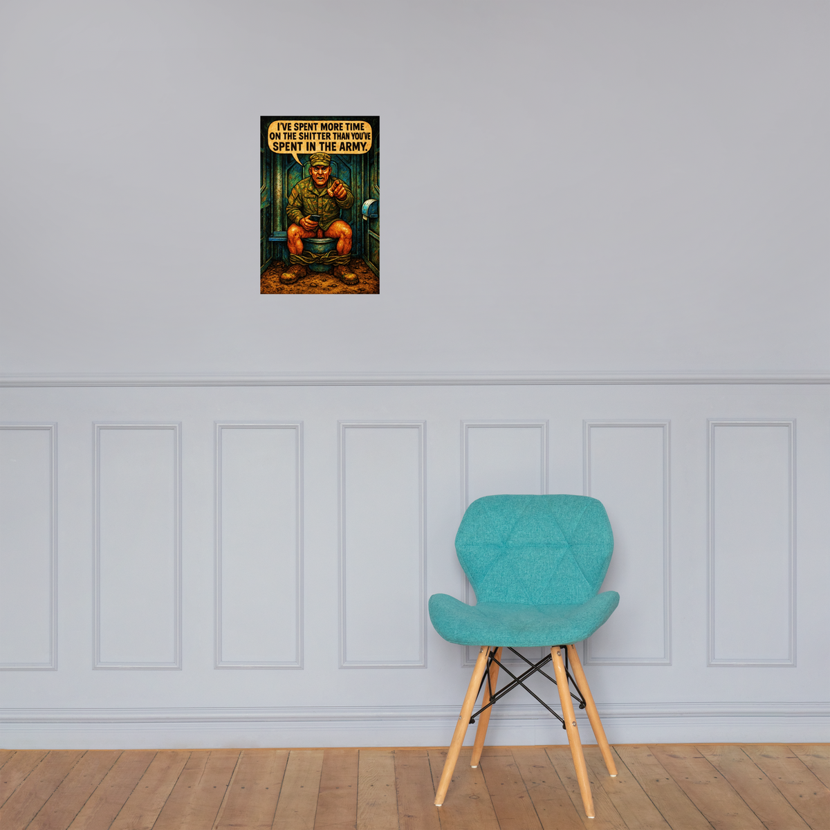 I've Spent More Time on the Shitter than You've Spent in the Army: 12 in by 18 in glossy poster on a paneled wall above a turquoise chair; Printful room mockup.