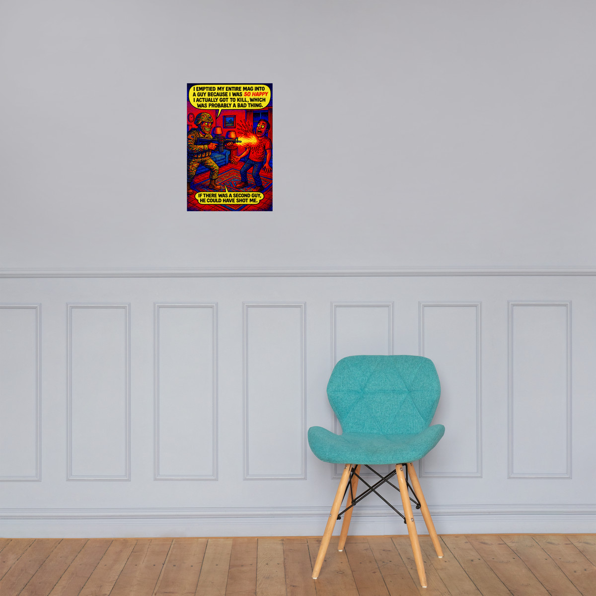 I Emptied My Entire Mag into a Guy Because I Was so Happy I Actually Got to Kill, Which Was Probably a Bad Thing: 12 in by 18 in glossy poster on a paneled wall above a turquoise chair; Printful room mockup.