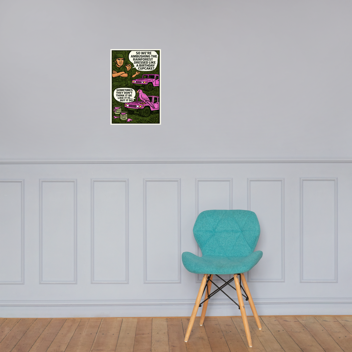 So We're Ambushing the Rainforest Dressed Like a Birthday Cupcake?: 12 in by 18 in glossy poster on a paneled wall above a turquoise chair; Printful room mockup.