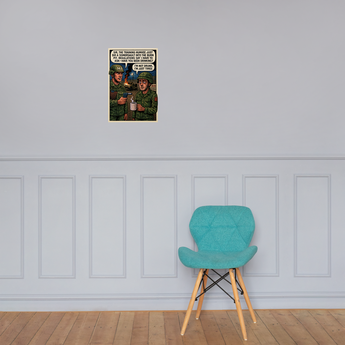 Sir, the Training Humvee Just Did a Somersault into the Burn Pit: 12 in by 18 in glossy poster on a paneled wall above a turquoise chair; Printful room mockup.