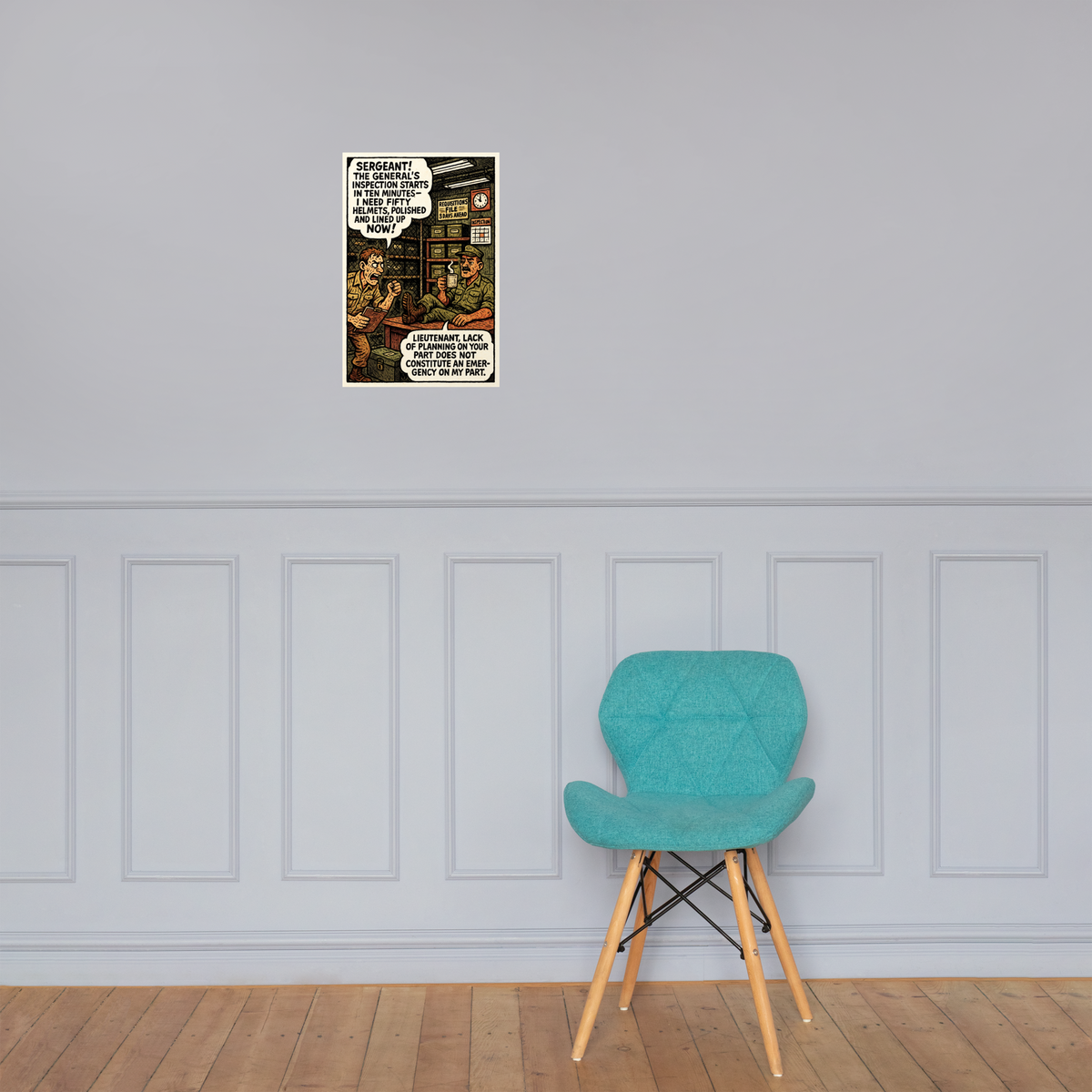 The General's Inspection Starts in Ten Minutes— I Need Fifty Helmets: 12 in by 18 in glossy poster on a paneled wall above a turquoise chair; Printful room mockup.