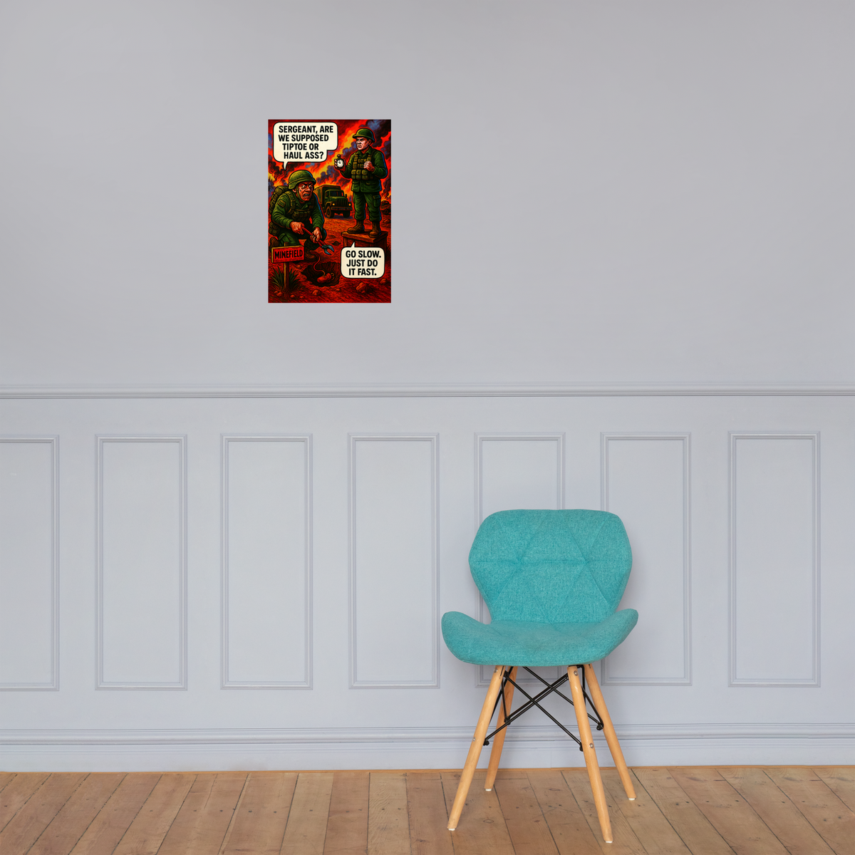 Sergeant, Are We Supposed Tiptoe or Haul Ass?: 12 in by 18 in glossy poster on a paneled wall above a turquoise chair; Printful room mockup.