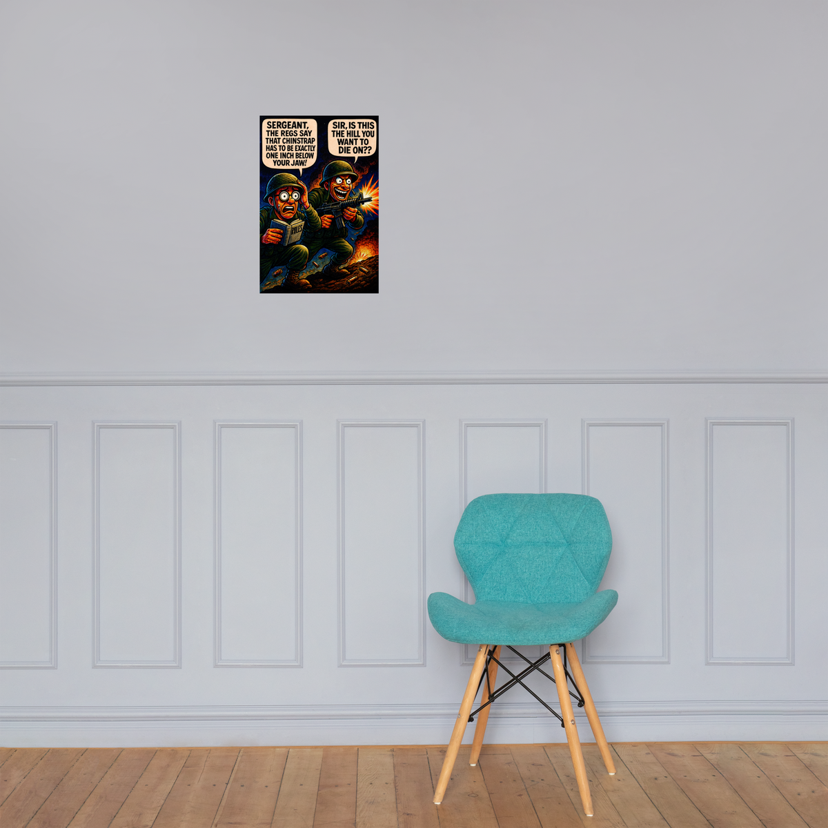 Sergeant, the Regs Say That Chinstrap Has to Be Exactly One Inch Below Your Jaw!: 12 in by 18 in glossy poster on a paneled wall above a turquoise chair; Printful room mockup.