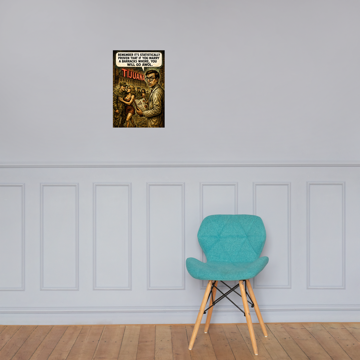 Remember It's Statistically Proven That If You Marry a Barracks Whore, You Will Go AWOL: 12 in by 18 in glossy poster on a paneled wall above a turquoise chair; Printful room mockup.