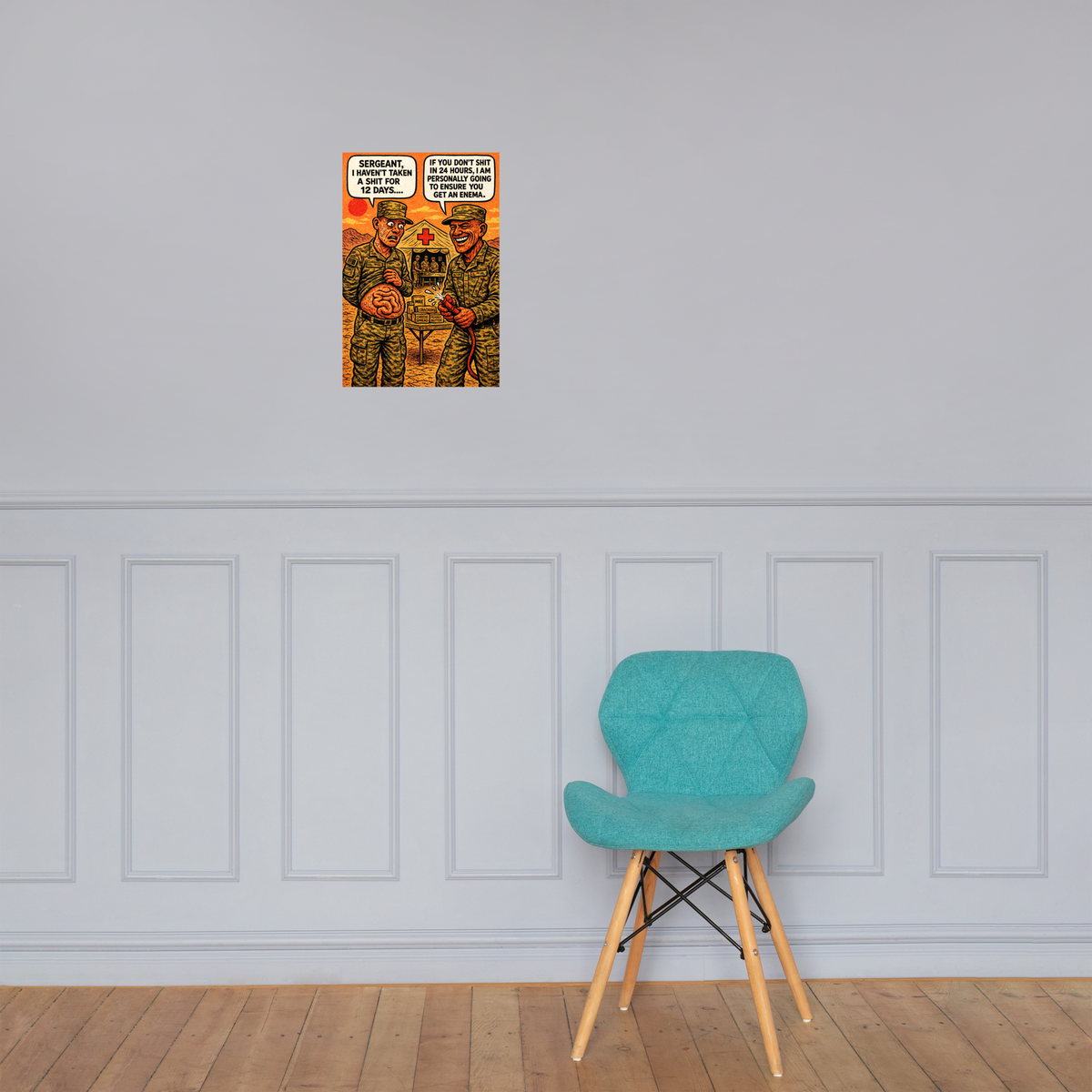 Sergeant, I Haven't Taken a Shit for 12 Days: 12 in by 18 in glossy poster on a paneled wall above a turquoise chair; Printful room mockup.