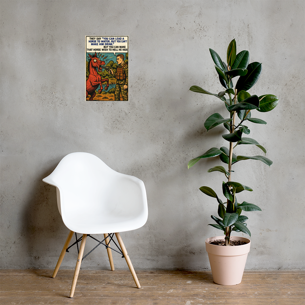 They Say “You Can Lead a Horse to Water”: 12 in by 18 in glossy poster on a concrete wall beside a white chair and plant; Printful room mockup.