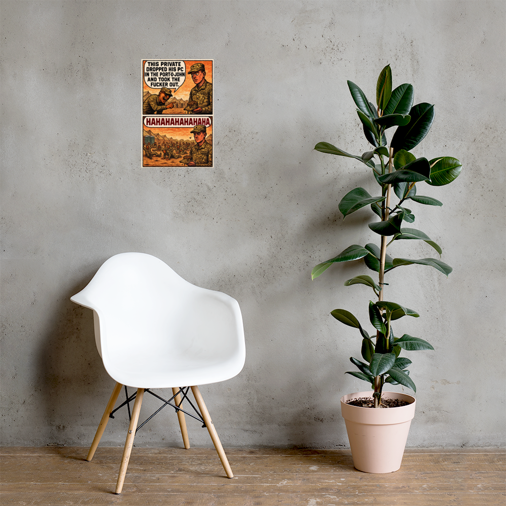 This Private Dropped His PC in the Port-O-John and Took the Fucker Out: 12 in by 18 in glossy poster on a concrete wall beside a white chair and plant; Printful room mockup.