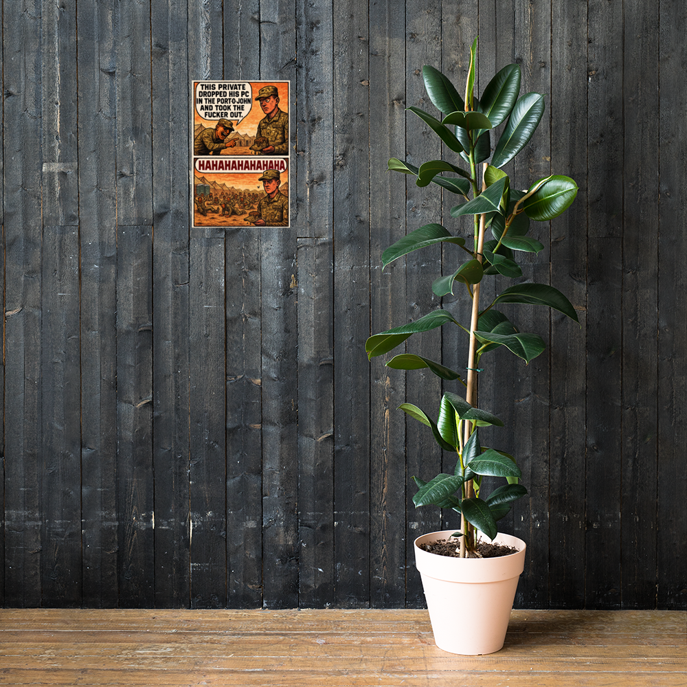This Private Dropped His PC in the Port-O-John and Took the Fucker Out: 12 in by 18 in glossy poster on a dark wooden wall beside a plant; Printful room mockup.