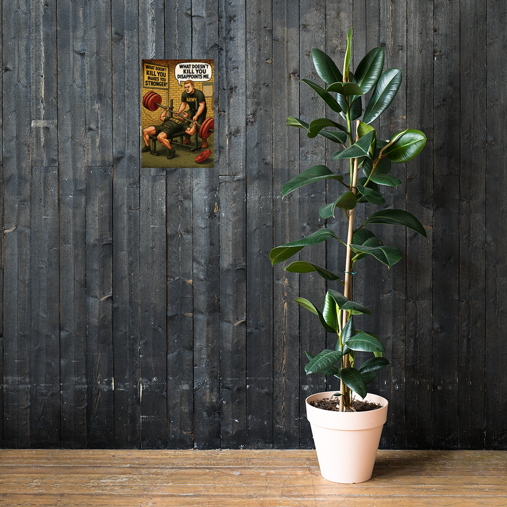 What Doesn't Kill You Makes You Stronger!: 12 in by 18 in glossy poster on a dark wooden wall beside a plant; Printful room mockup.