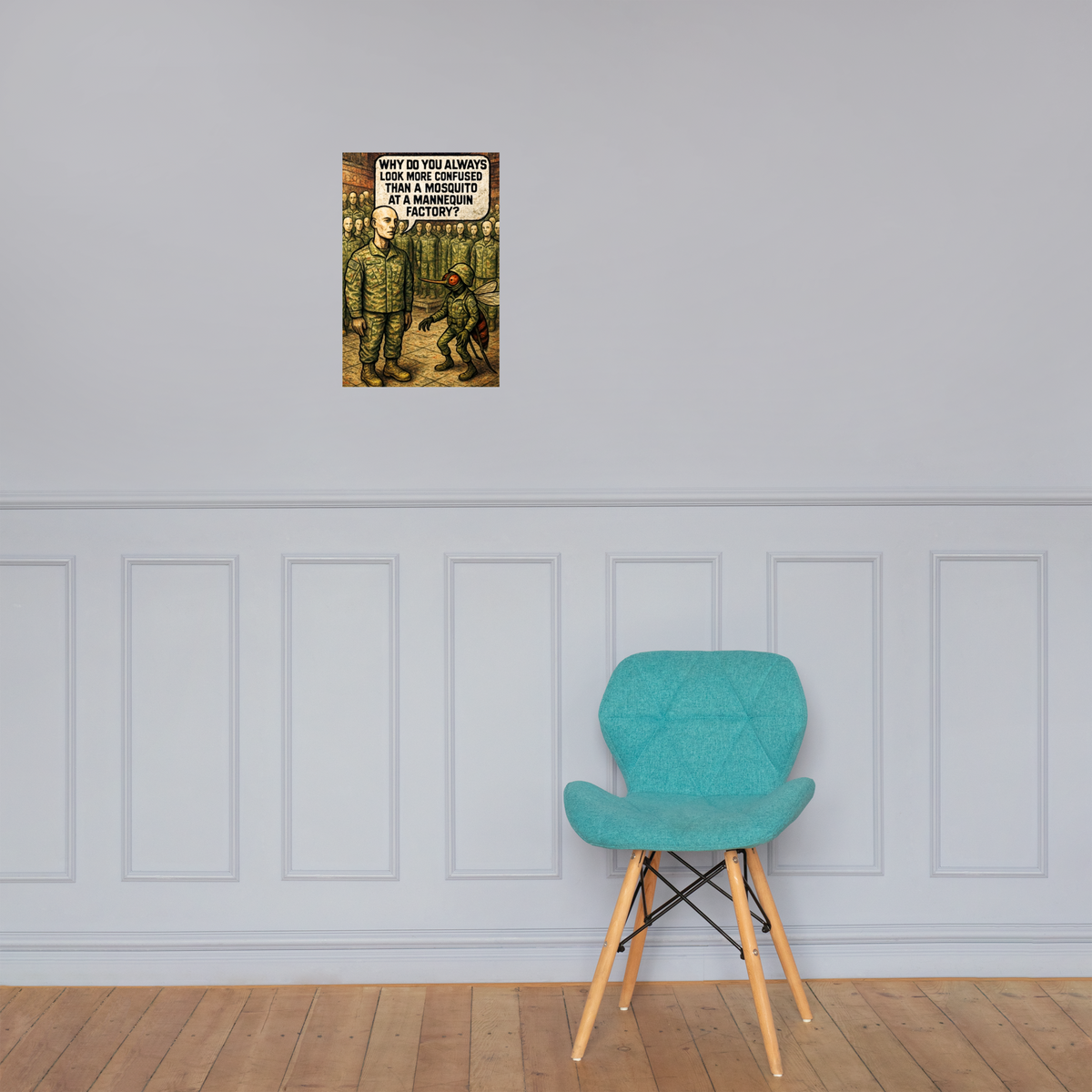 Why Do You Always Look More Confused than a Mosquito at a Mannequin Factory?: 12 in by 18 in glossy poster on a paneled wall above a turquoise chair; Printful room mockup.